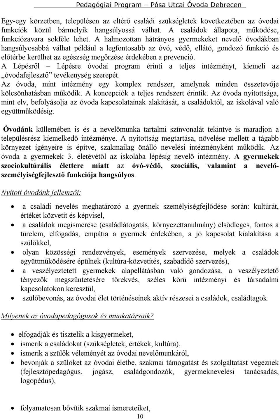 prevenció. A Lépésről Lépésre óvodai program érinti a teljes intézményt, kiemeli az óvodafejlesztő tevékenység szerepét.