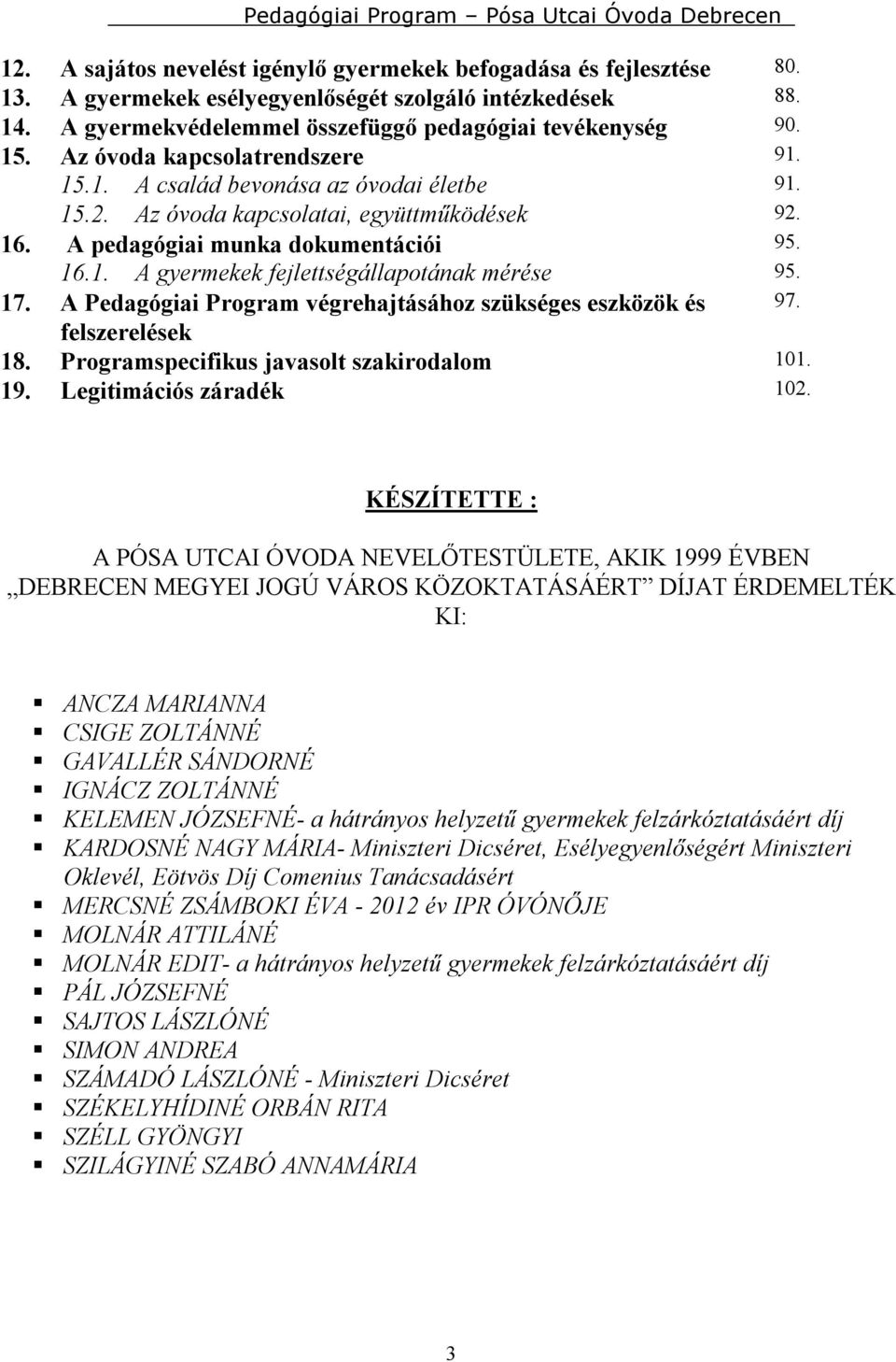 17. A Pedagógiai Program végrehajtásához szükséges eszközök és 97. felszerelések 18. Programspecifikus javasolt szakirodalom 101. 19. Legitimációs záradék 102.