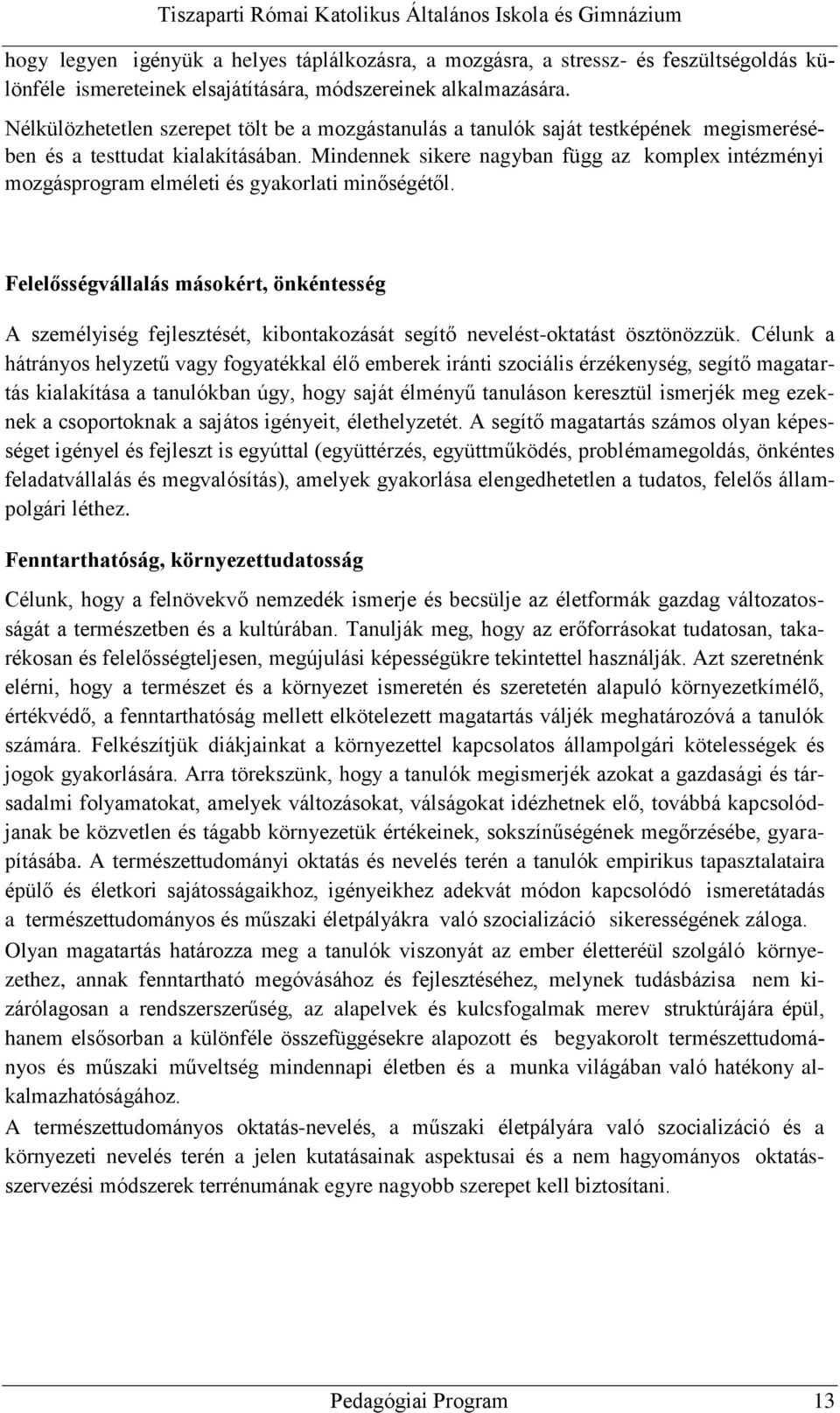 Mindennek sikere nagyban függ az komplex intézményi mozgásprogram elméleti és gyakorlati minőségétől.