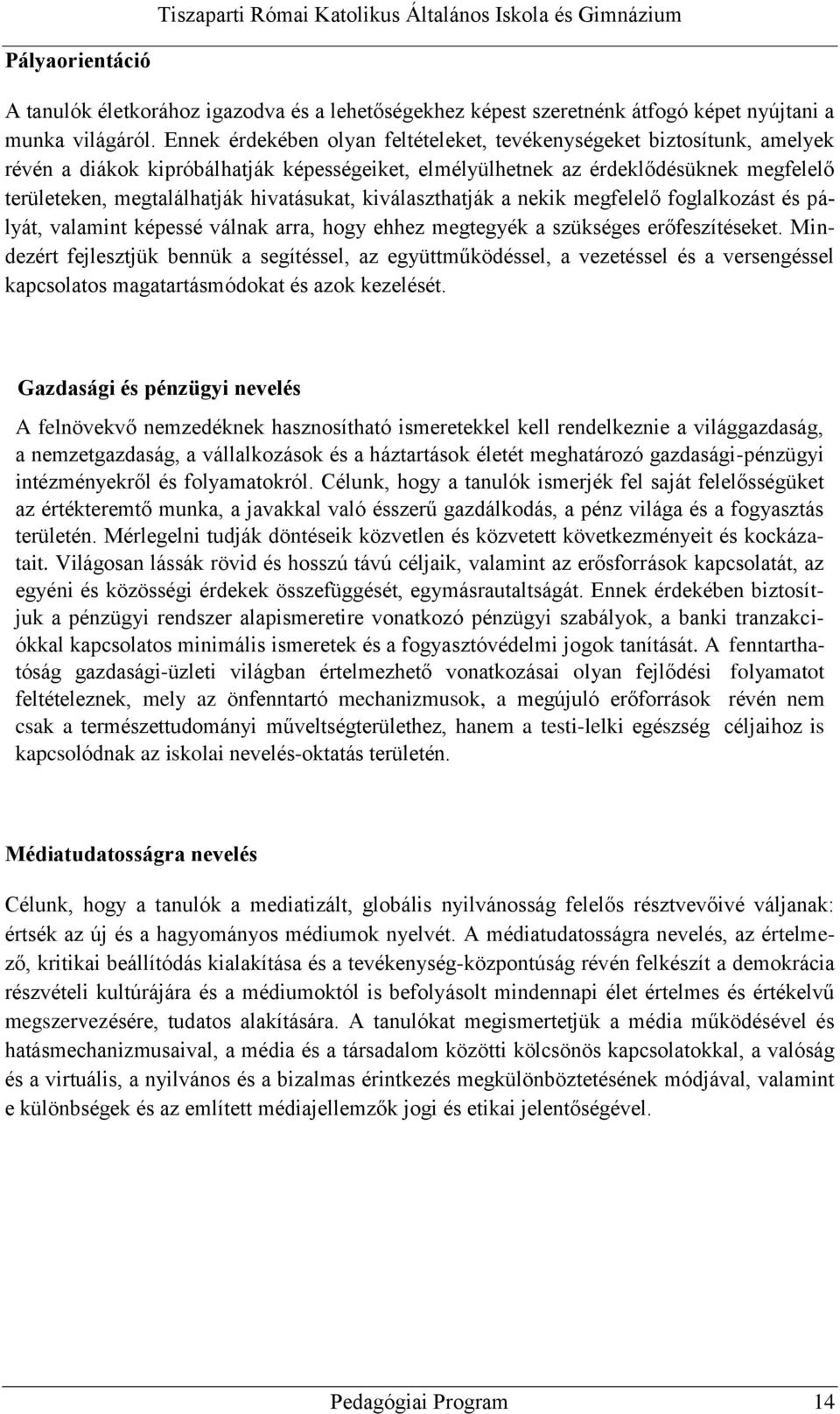 hivatásukat, kiválaszthatják a nekik megfelelő foglalkozást és pályát, valamint képessé válnak arra, hogy ehhez megtegyék a szükséges erőfeszítéseket.