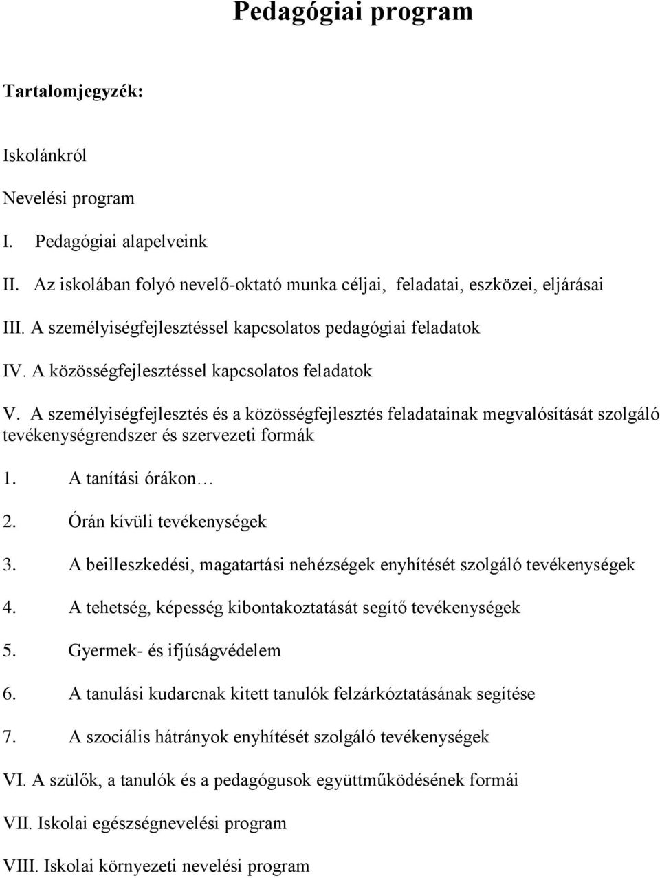 A személyiségfejlesztés és a közösségfejlesztés feladatainak megvalósítását szolgáló tevékenységrendszer és szervezeti formák 1. A tanítási órákon 2. Órán kívüli tevékenységek 3.