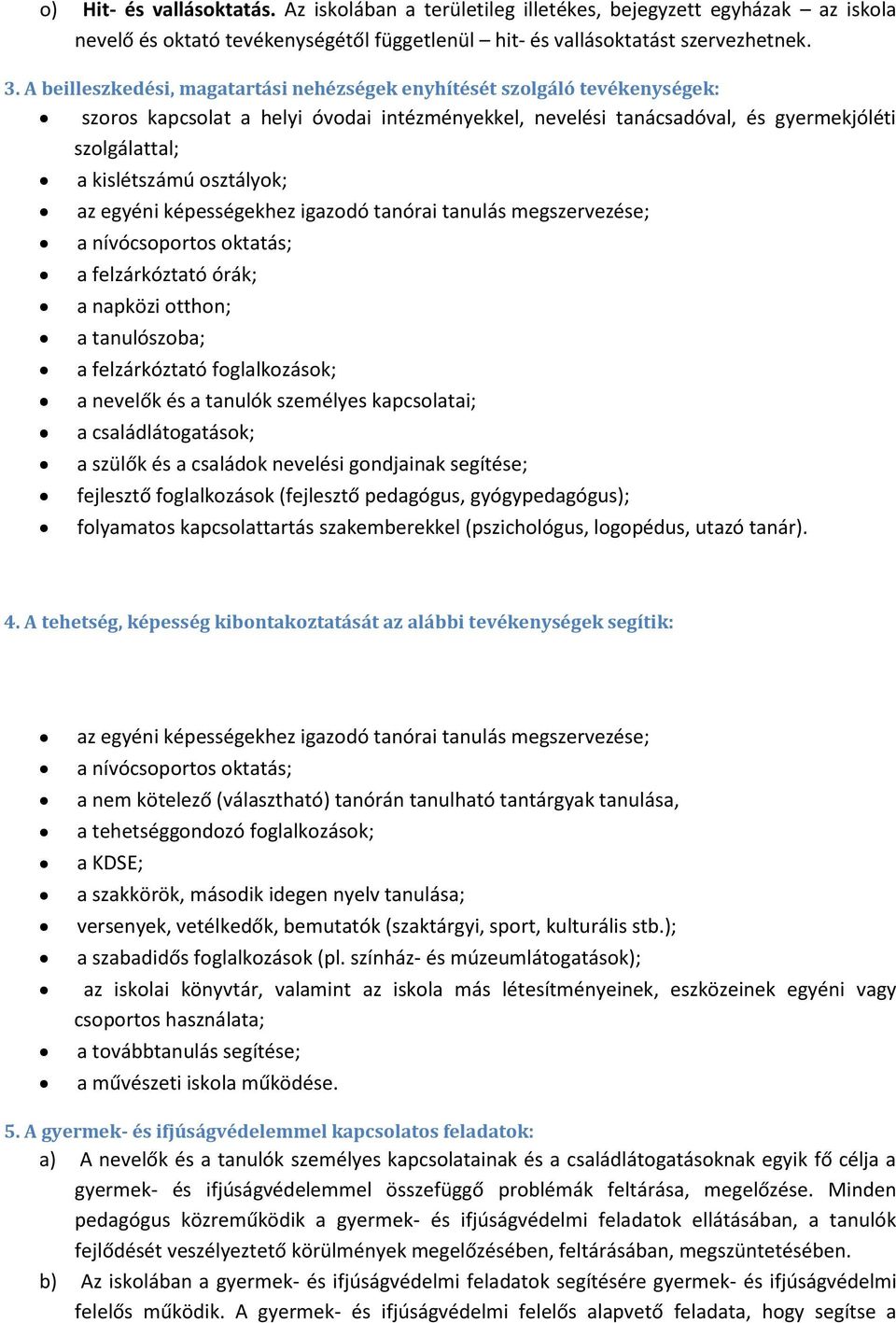 osztályok; az egyéni képességekhez igazodó tanórai tanulás megszervezése; a nívócsoportos oktatás; a felzárkóztató órák; a napközi otthon; a tanulószoba; a felzárkóztató foglalkozások; a nevelők és a