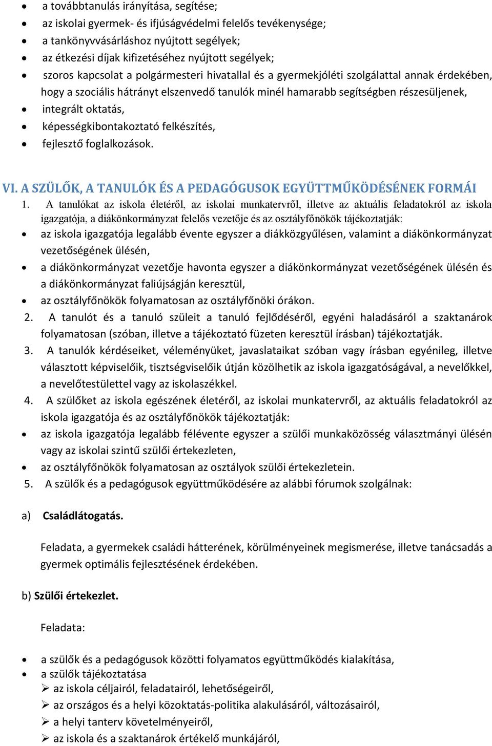 képességkibontakoztató felkészítés, fejlesztő foglalkozások. VI. A SZÜLŐK, A TANULÓK ÉS A PEDAGÓGUSOK EGYÜTTMŰKÖDÉSÉNEK FORMÁI 1.