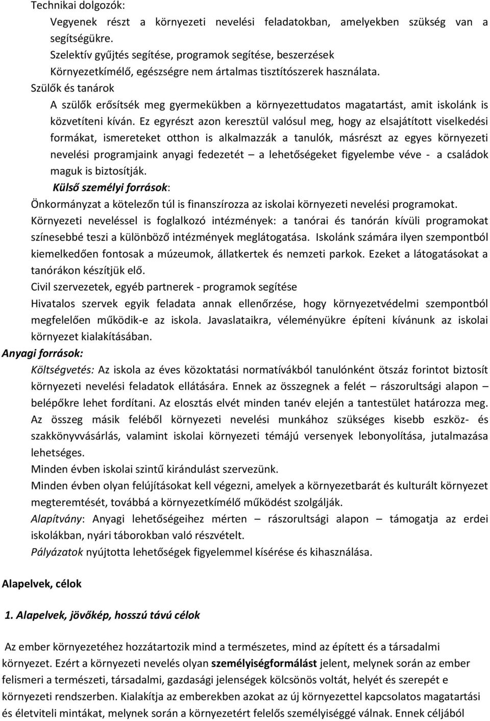 Szülők és tanárok A szülők erősítsék meg gyermekükben a környezettudatos magatartást, amit iskolánk is közvetíteni kíván.