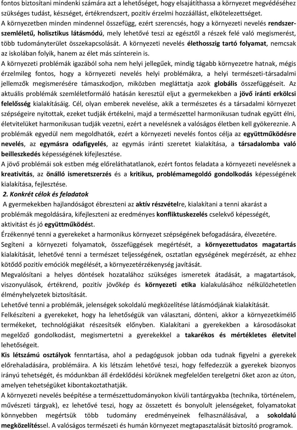 tudományterület összekapcsolását. A környezeti nevelés élethosszig tartó folyamat, nemcsak az iskolában folyik, hanem az élet más színterein is.