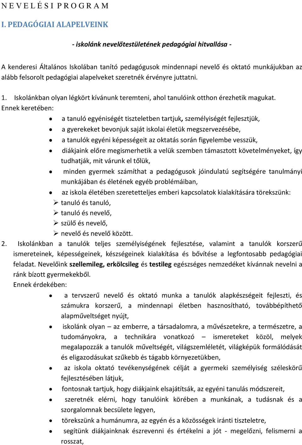 alapelveket szeretnék érvényre juttatni. 1. Iskolánkban olyan légkört kívánunk teremteni, ahol tanulóink otthon érezhetik magukat.