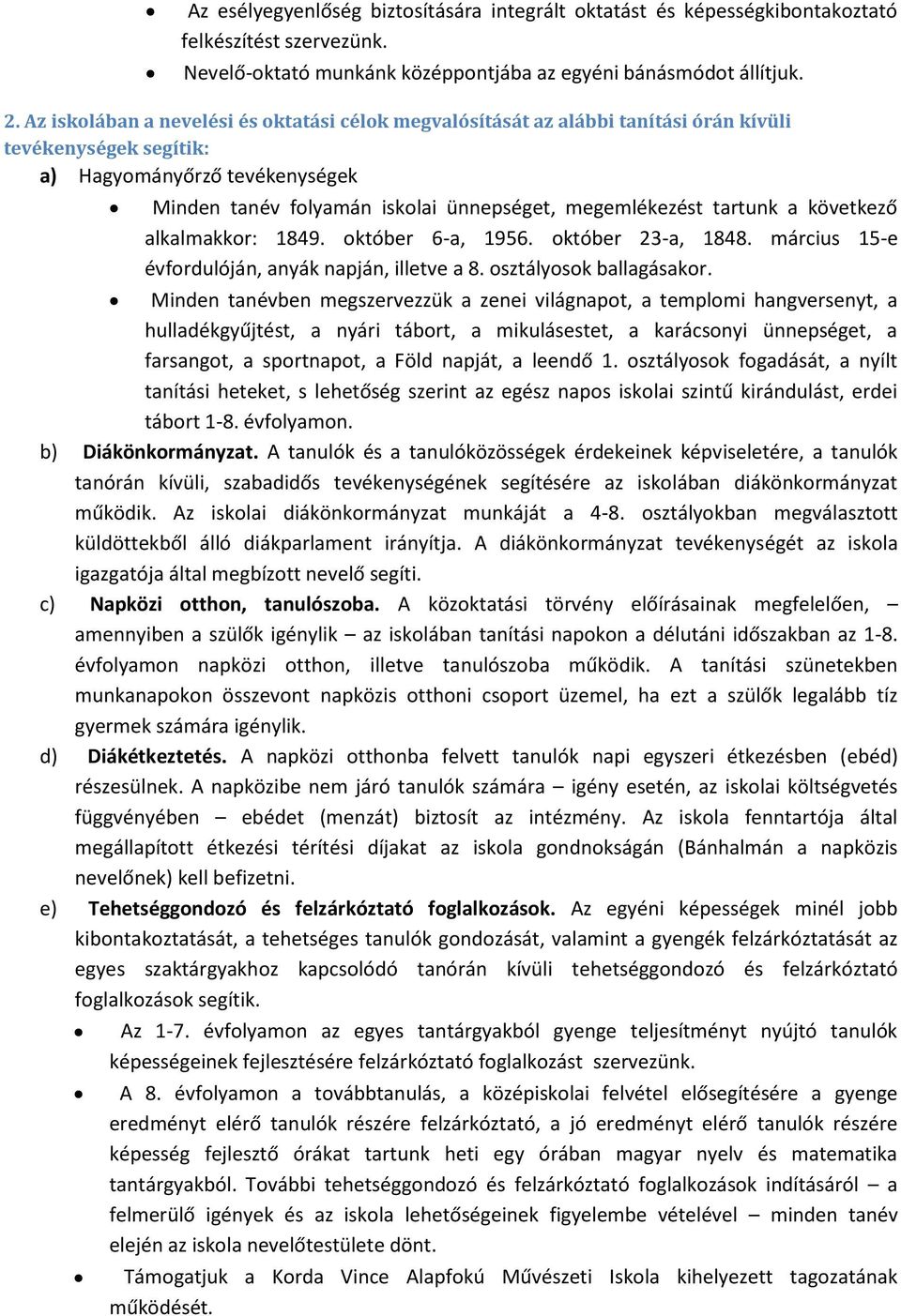 tartunk a következő alkalmakkor: 1849. október 6-a, 1956. október 23-a, 1848. március 15-e évfordulóján, anyák napján, illetve a 8. osztályosok ballagásakor.