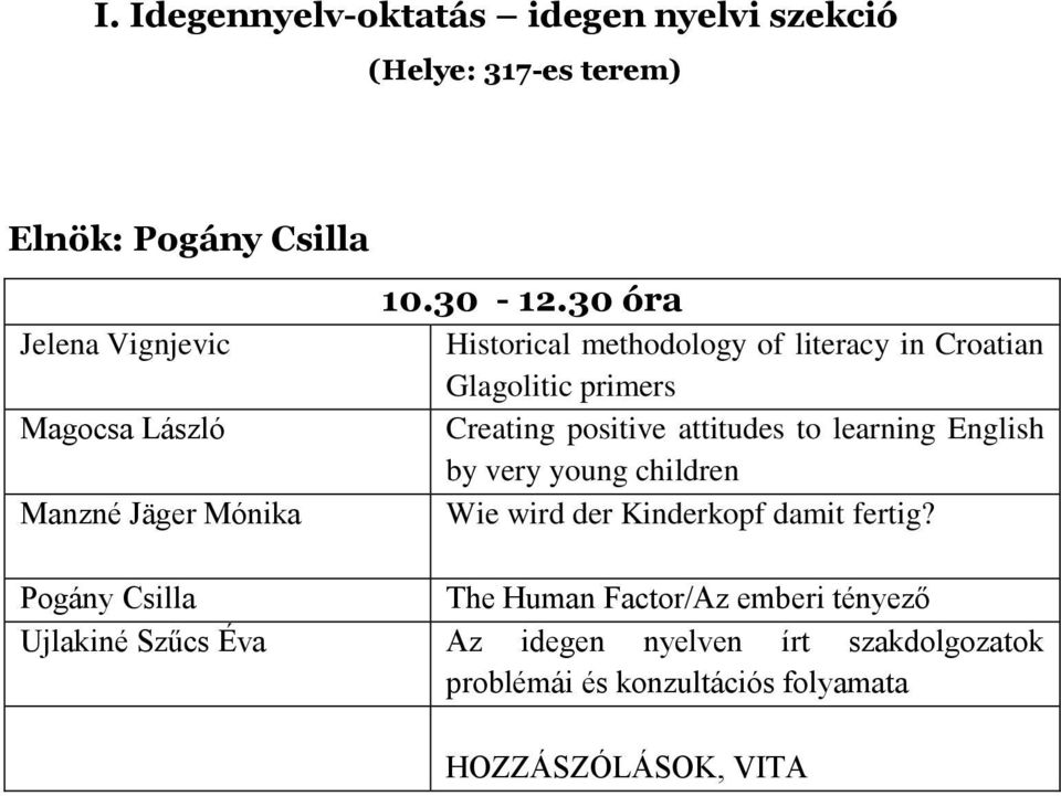 30 óra Historical methodology of literacy in Croatian Glagolitic primers Creating positive attitudes to learning