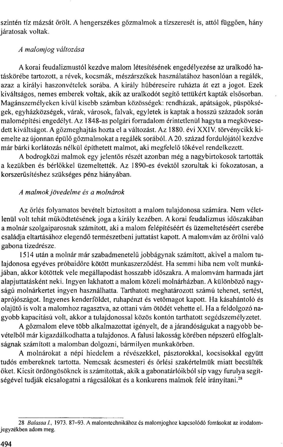 királyi haszonvételek sorába. A király hűbéreseire ruházta át ezt a jogot. Ezek kiváltságos, nemes emberek voltak, akik az uralkodót segítő tettükért kapták elsősorban.