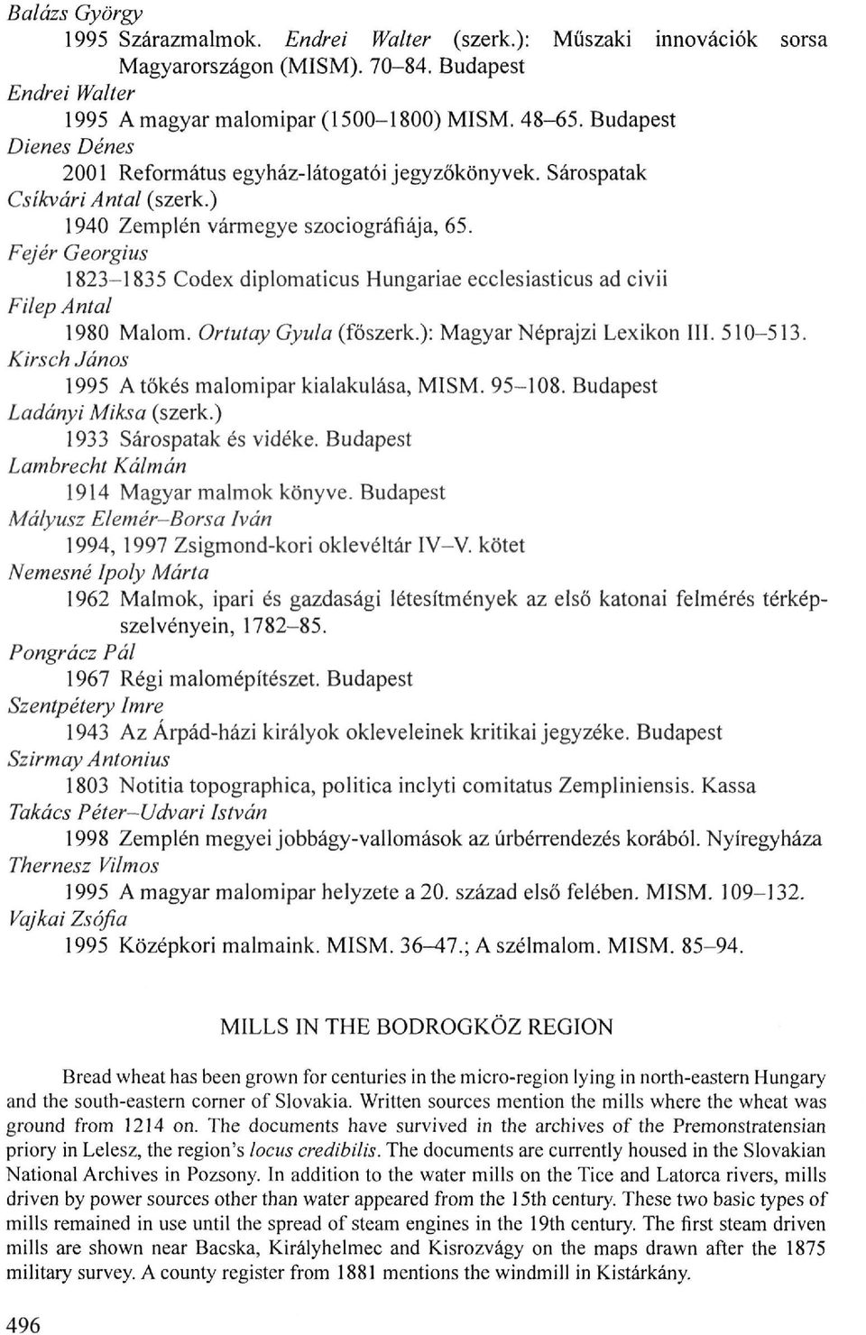 Fejér Georgius 1823-1835 Codex diplomaticus Hungáriáé ecclesiasticus ad civii Filep Antal 1980 Malom. Ortutay Gyula (főszerk.): Magyar Néprajzi Lexikon III. 510-513.