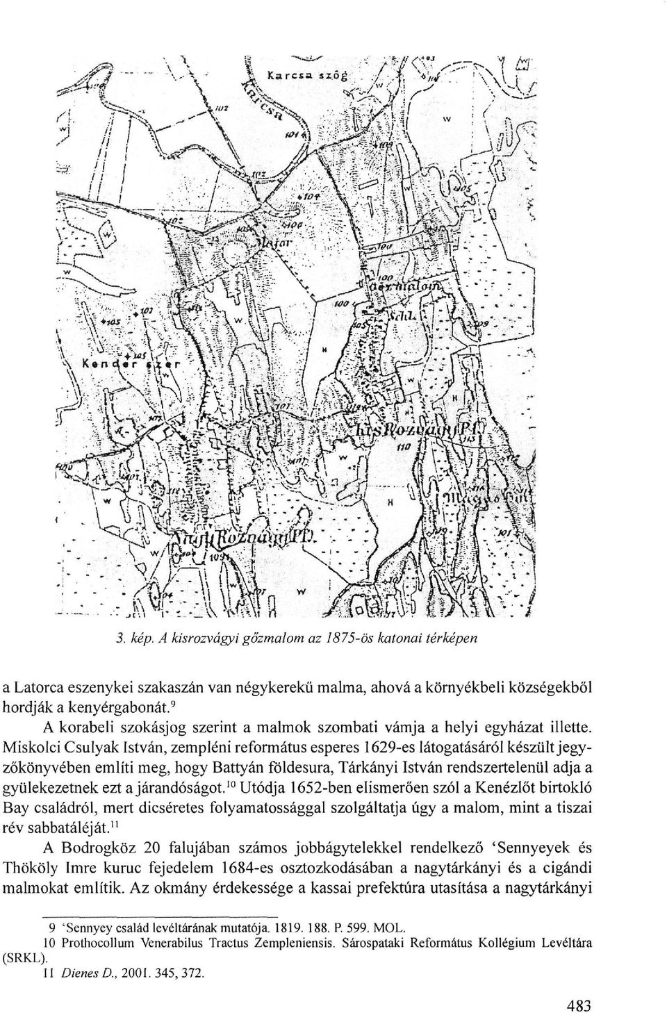 Miskolci Csulyak István, zempléni református esperes 1629-es látogatásáról készült jegy zőkönyvében említi meg, hogy Battyán földesura, Tarkányi István rendszertelenül adja a gyülekezetnek ezt a