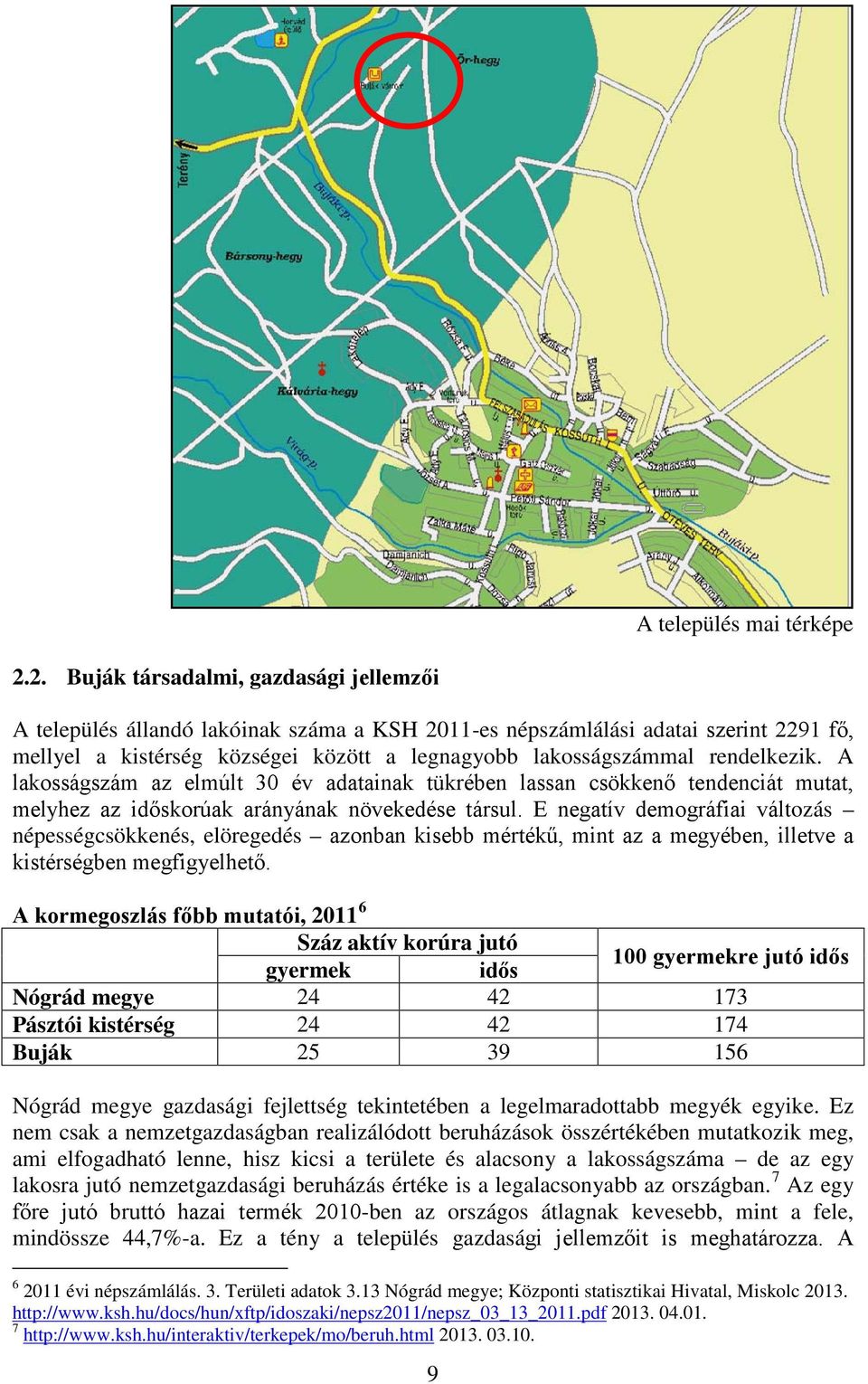 rendelkezik. A lakosságszám az elmúlt 30 év adatainak tükrében lassan csökkenő tendenciát mutat, melyhez az időskorúak arányának növekedése társul.