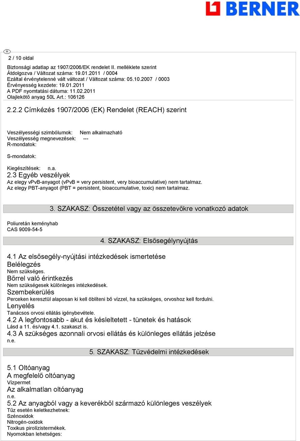 Poliuretán keményhab CAS 9009-54-5 3. SZAKASZ: Összetétel vagy az összetevőkre vonatkozó adatok 4. SZAKASZ: Elsősegélynyújtás 4.