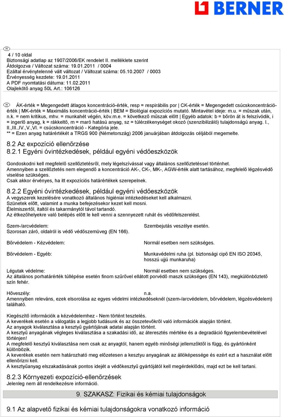 I., II.,III.,IV.,V.,VI. = csúcskoncentráció - Kategória jele. ** = Ezen anyag határértékét a TRGS 900 (Németország) 20