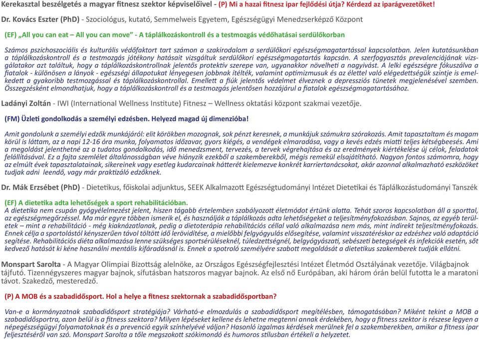 serdülőkorban Számos pszichoszociális és kulturális védőfaktort tart számon a szakirodalom a serdülőkori egészségmagatartással kapcsolatban.