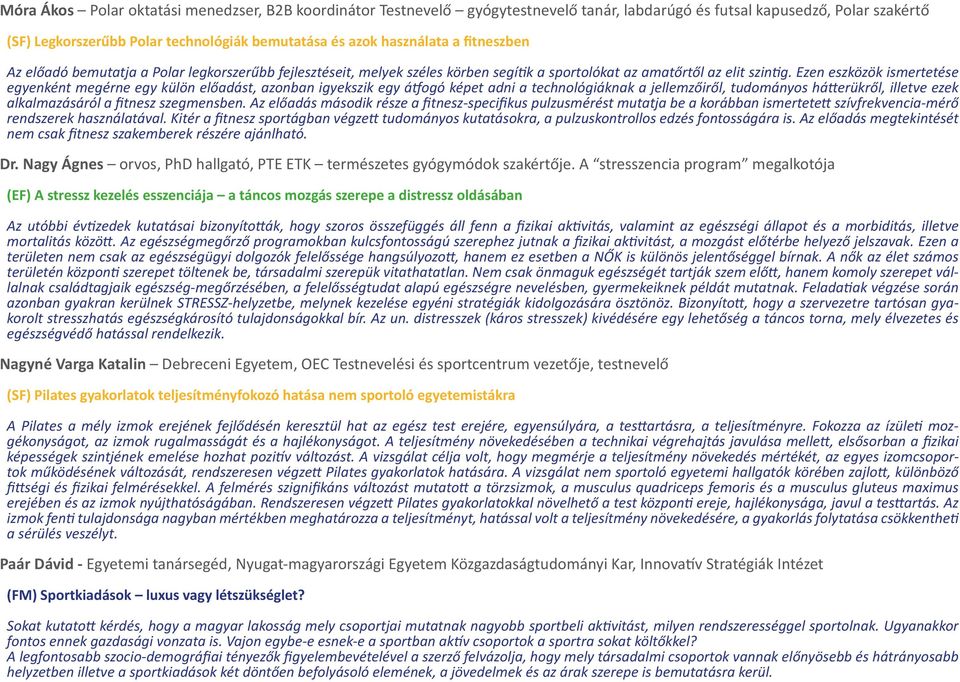 Ezen eszközök ismertetése egyenként megérne egy külön előadást, azonban igyekszik egy átfogó képet adni a technológiáknak a jellemzőiről, tudományos hátterükről, illetve ezek alkalmazásáról a fitnesz