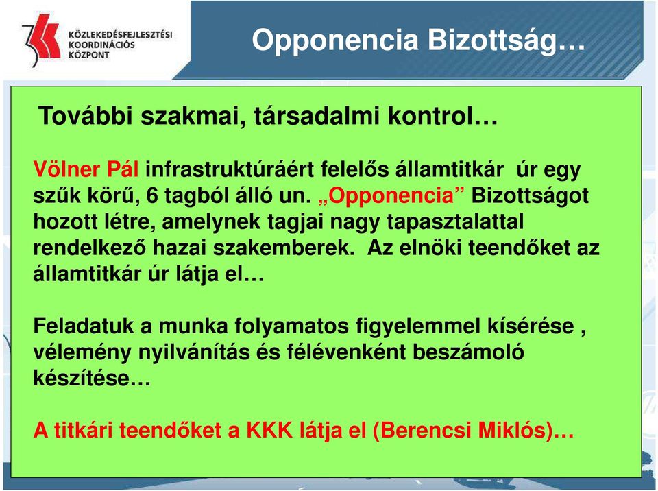 Opponencia Bizottságot hozott létre, amelynek tagjai nagy tapasztalattal rendelkező hazai szakemberek.