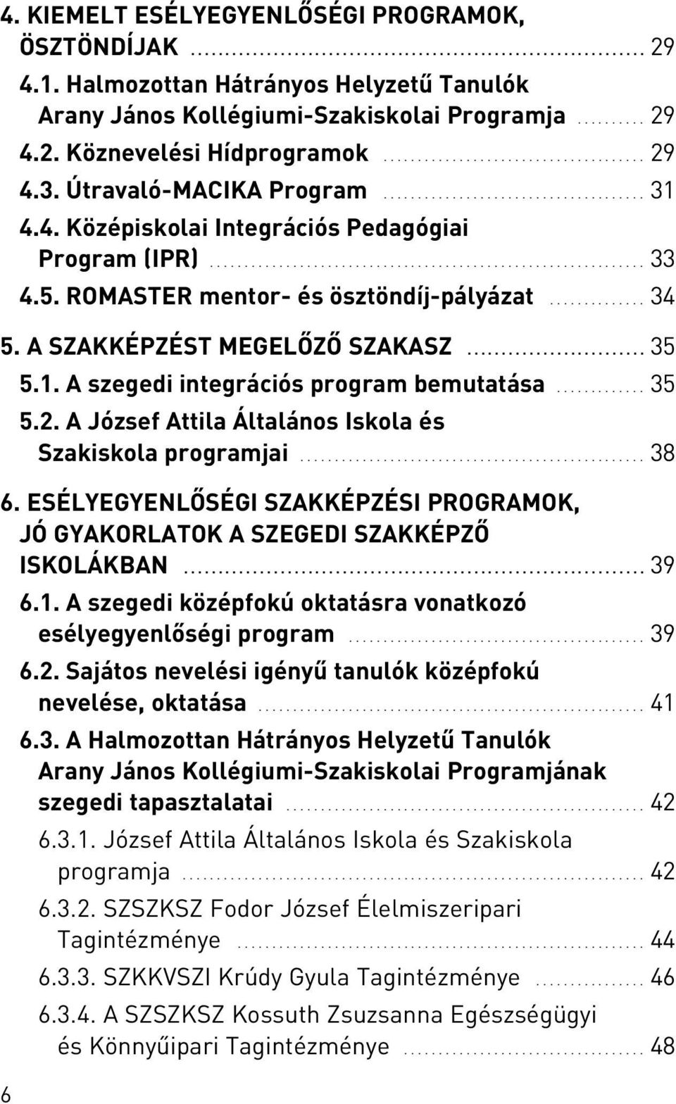 ..................................... 31 4.4. Középiskolai Integrációs Pedagógiai Program (IPR)............................................................... 33 4.5.