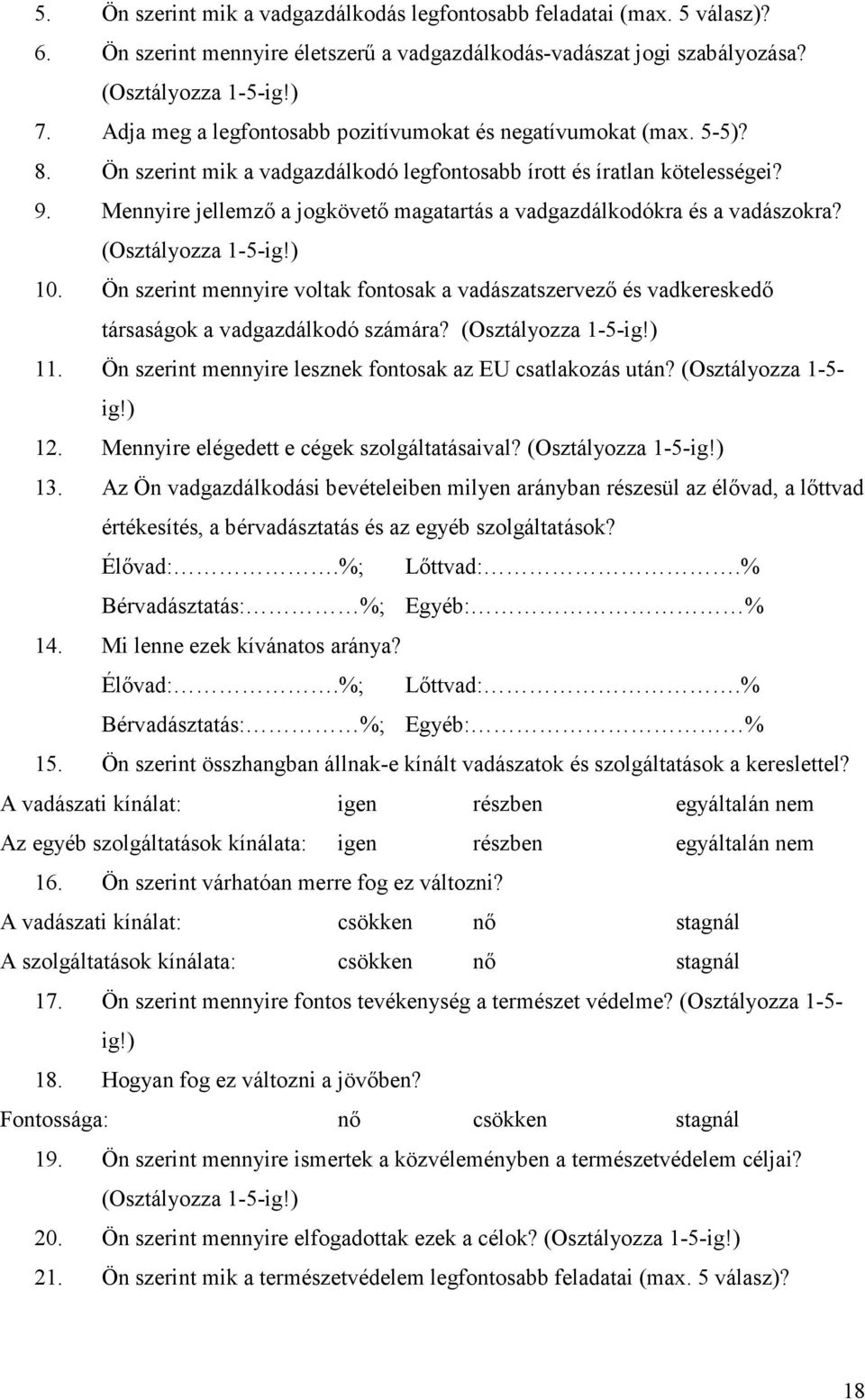 Mennyire jellemzı a jogkövetı magatartás a vadgazdálkodókra és a vadászokra? (Osztályozza 1-5-ig!) 10.