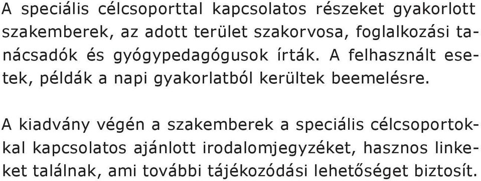 A felhasznált esetek, példák a napi gyakorlatból kerültek beemelésre.