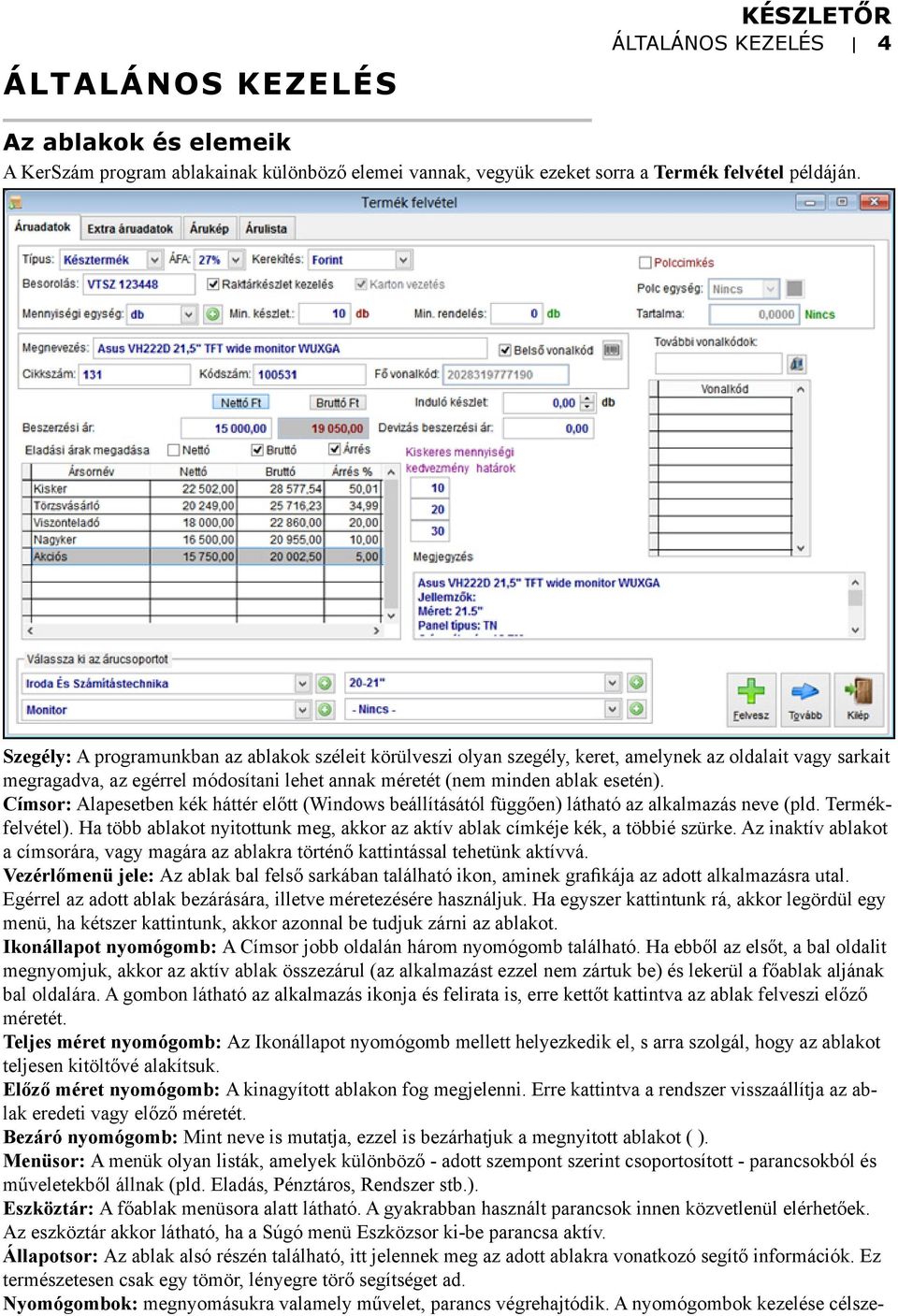 Címsor: Alapesetben kék háttér előtt (Windows beállításától függően) látható az alkalmazás neve (pld. Termékfelvétel).