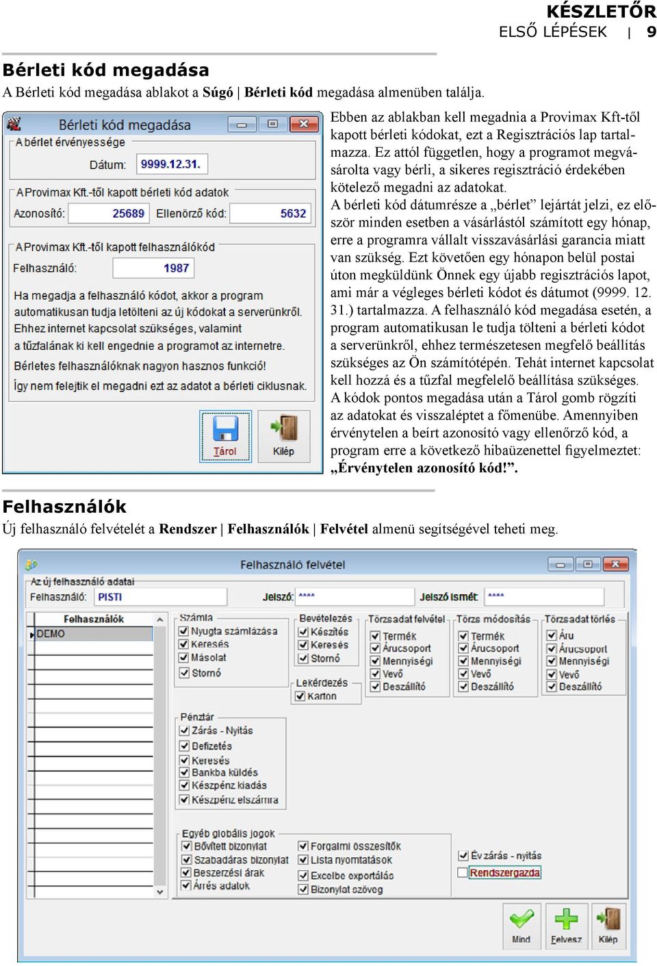 Ez attól független, hogy a programot megvásárolta vagy bérli, a sikeres regisztráció érdekében kötelező megadni az adatokat.