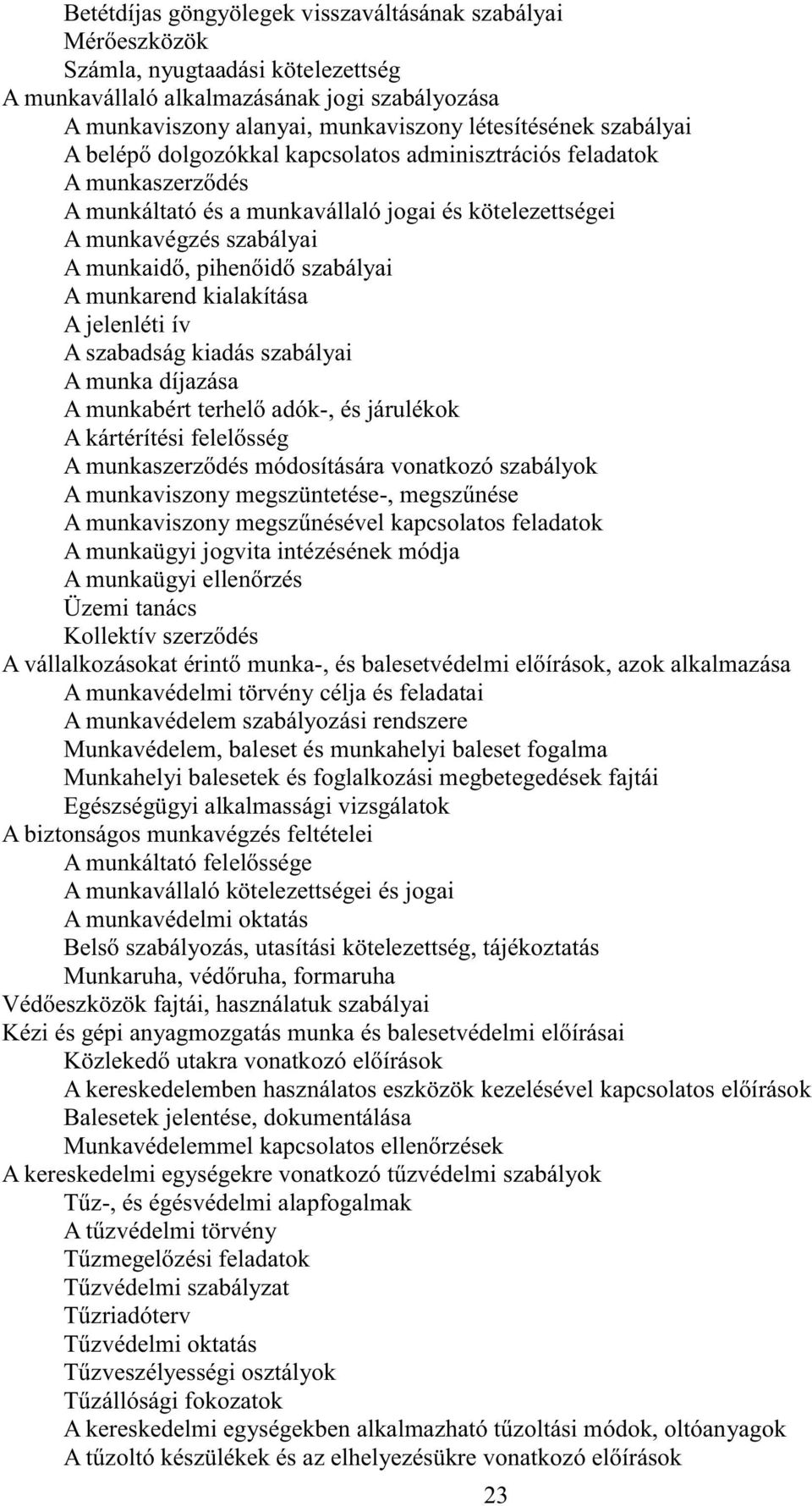 munkarend kialakítása A jelenléti ív A szabadság kiadás szabályai A munka díjazása A munkabért terhelő adók-, és járulékok A kártérítési felelősség A munkaszerződés módosítására vonatkozó szabályok A