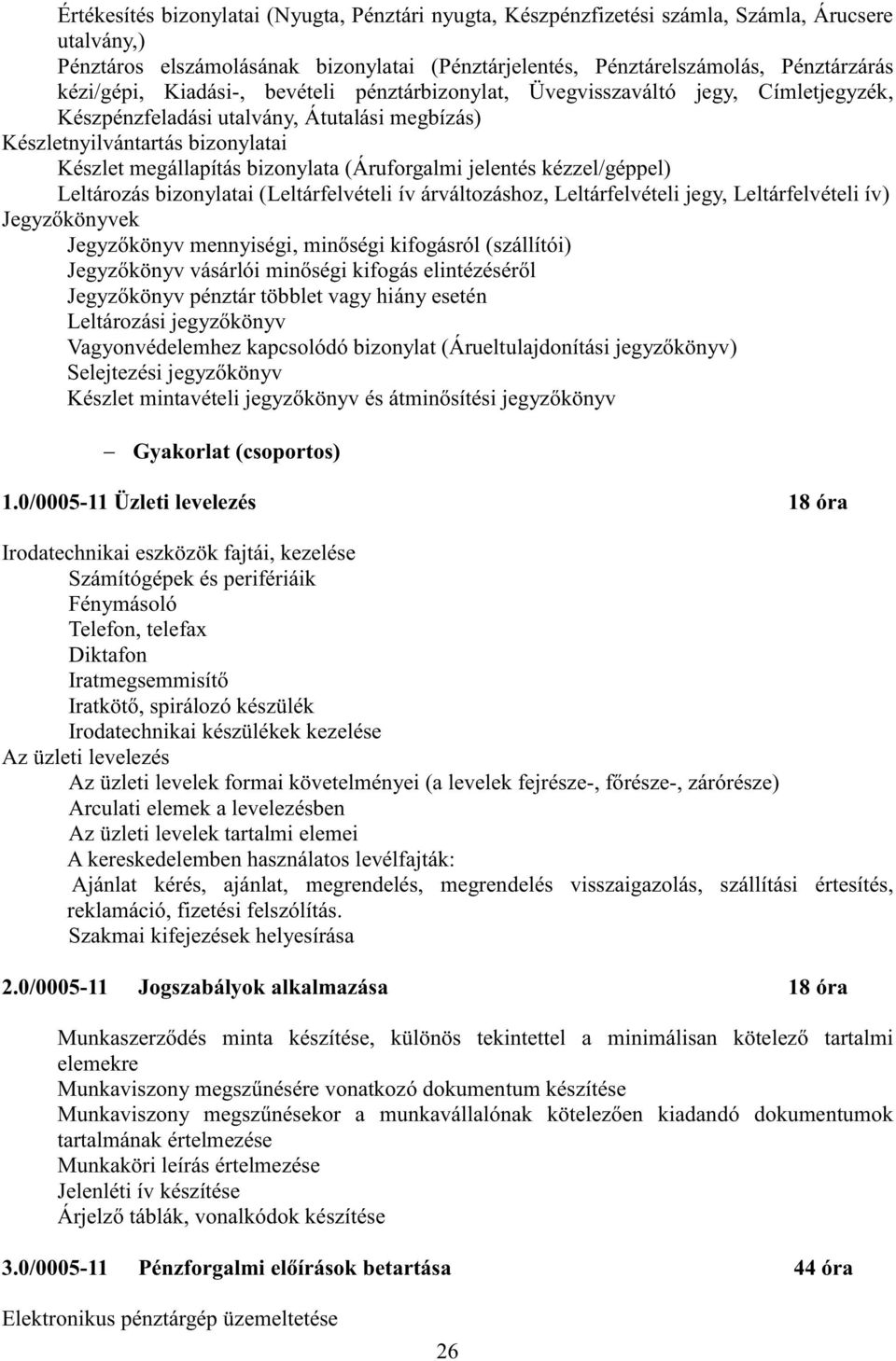 (Áruforgalmi jelentés kézzel/géppel) Leltározás bizonylatai (Leltárfelvételi ív árváltozáshoz, Leltárfelvételi jegy, Leltárfelvételi ív) Jegyzőkönyvek Jegyzőkönyv mennyiségi, minőségi kifogásról