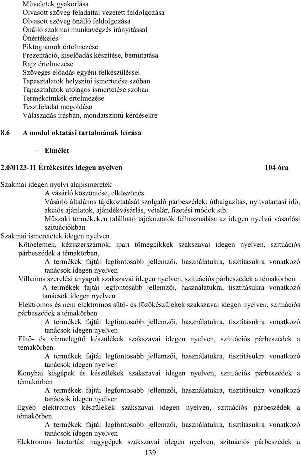 Tesztfeladat megoldása Válaszadás írásban, mondatszintű kérdésekre 8.6 A modul oktatási tartalmának leírása Elmélet 2.