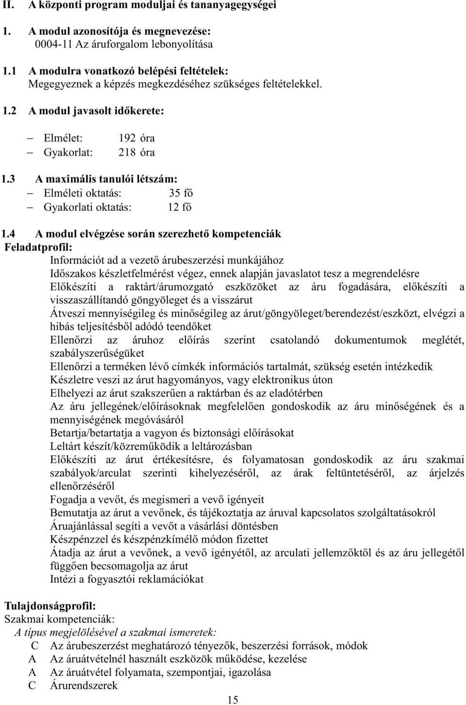 3 A maximális tanulói létszám: Elméleti oktatás: 35 fő Gyakorlati oktatás: 12 fő 1.