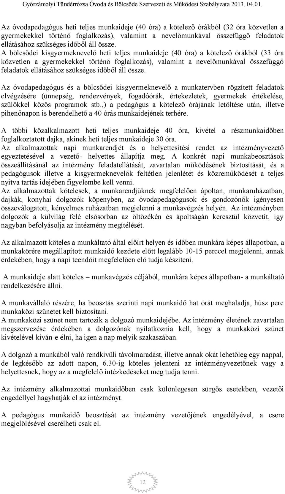 A bölcsődei kisgyermeknevelő heti teljes munkaideje (40 óra) a kötelező órákból (33 óra közvetlen a gyermekekkel történő foglalkozás), valamint a nevelőmunkával összefüggő feladatok ellátásához