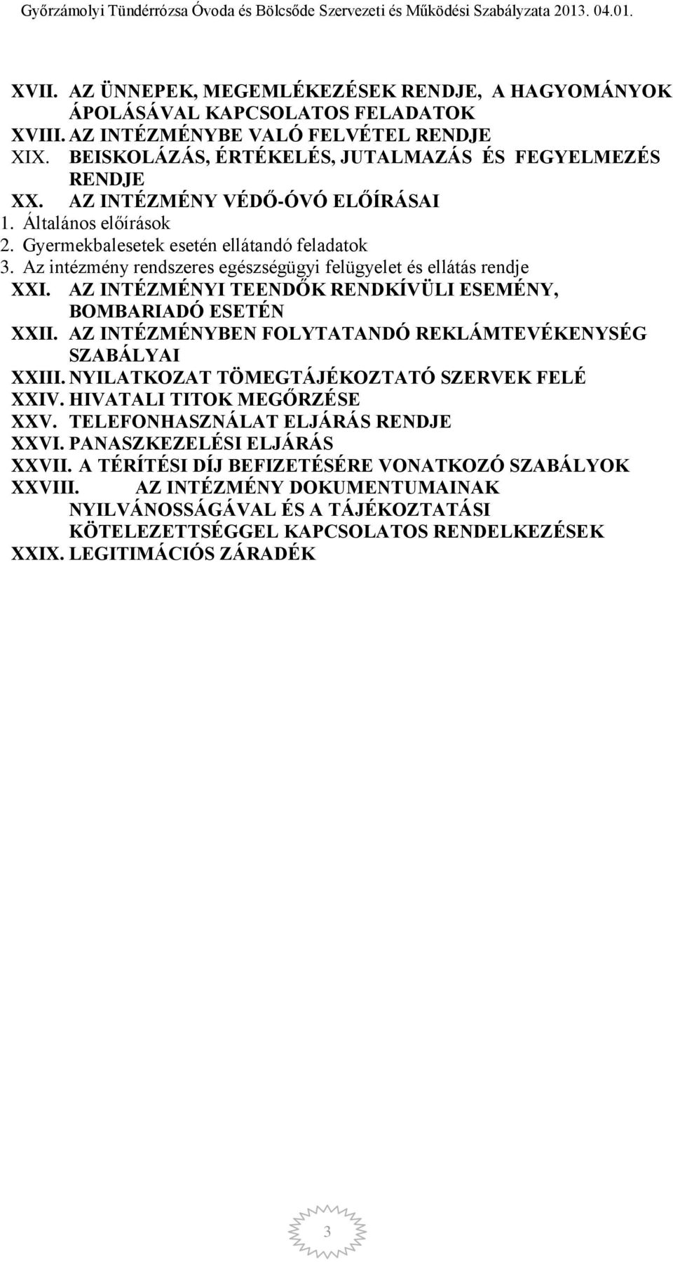 AZ INTÉZMÉNYI TEENDŐK RENDKÍVÜLI ESEMÉNY, BOMBARIADÓ ESETÉN XXII. AZ INTÉZMÉNYBEN FOLYTATANDÓ REKLÁMTEVÉKENYSÉG SZABÁLYAI XXIII. NYILATKOZAT TÖMEGTÁJÉKOZTATÓ SZERVEK FELÉ XXIV.