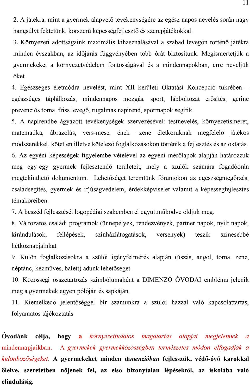 Megismertetjük a gyermekeket a környezetvédelem fontosságával és a mindennapokban, erre neveljük őket. 4.