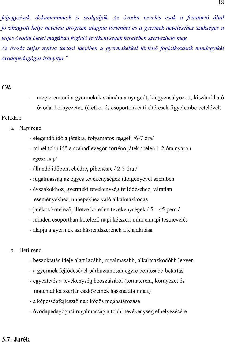 szervezhető meg. Az óvoda teljes nyitva tartási idejében a gyermekekkel történő foglalkozások mindegyikét óvodapedagógus irányítja.