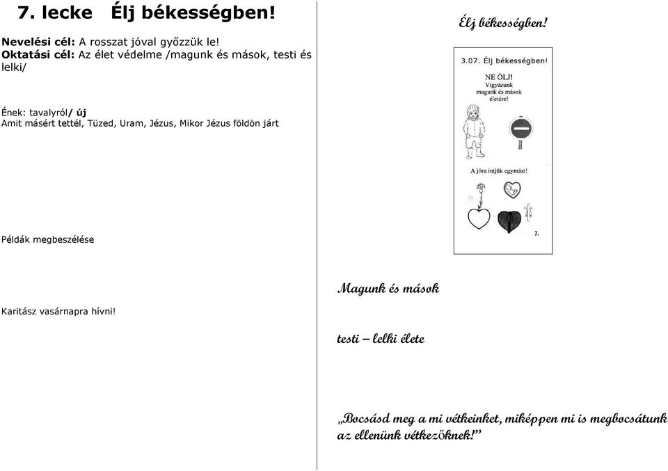 Amit másért tettél, Tüzed, Uram, Jézus, Mikor Jézus földön járt Példák megbeszélése Magunk és