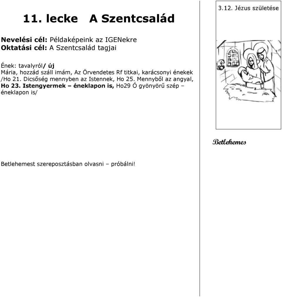 /Ho 21. Dicsőség mennyben az Istennek, Ho 25. Mennyből az angyal, Ho 23.