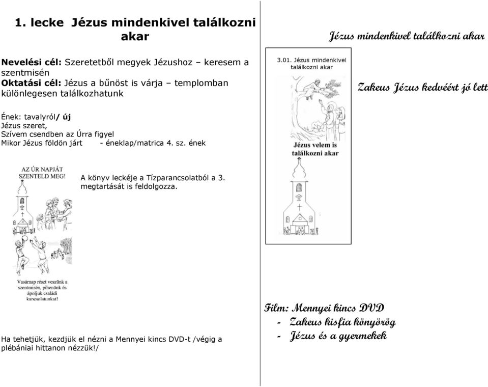 Úrra figyel Mikor Jézus földön járt - éneklap/matrica 4. sz. ének A könyv leckéje a Tízparancsolatból a 3. megtartását is feldolgozza.