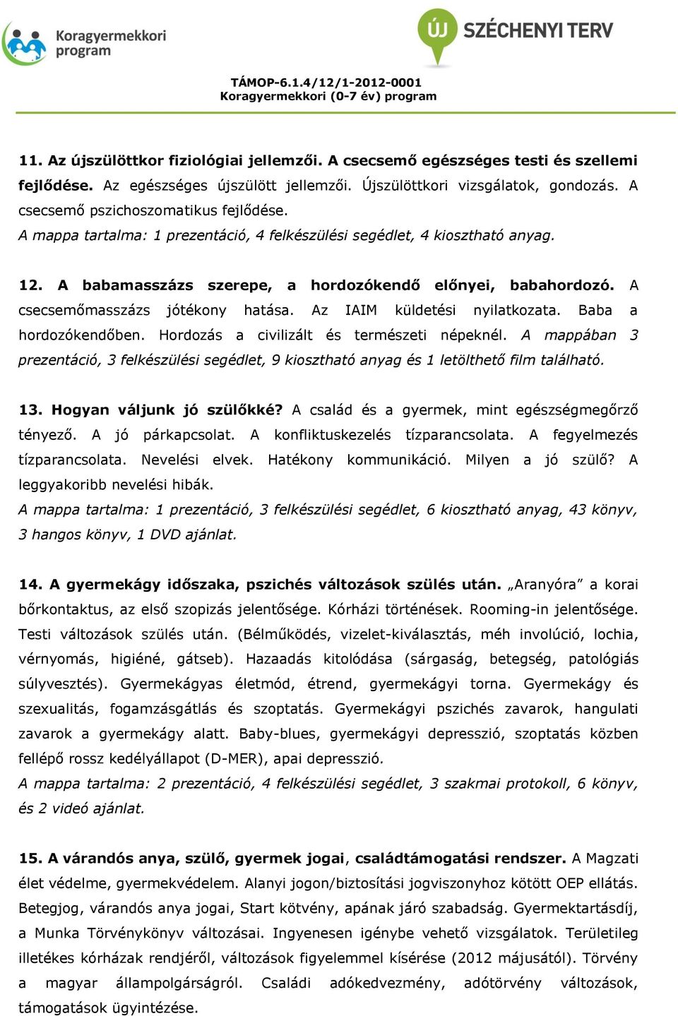 A csecsemőmasszázs jótékony hatása. Az IAIM küldetési nyilatkozata. Baba a hordozókendőben. Hordozás a civilizált és természeti népeknél.