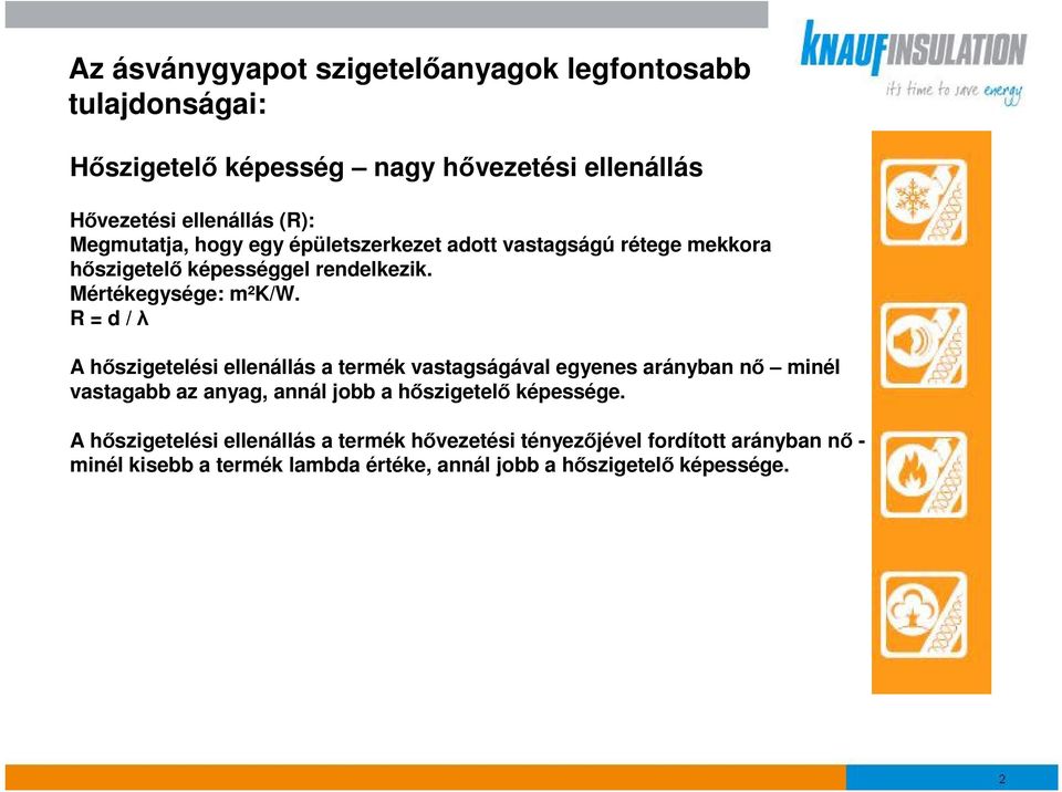 R = d / A hszigetelési ellenállás a termék vastagságával egyenes arányban n minél vastagabb az anyag, annál jobb a hszigetel képessége.