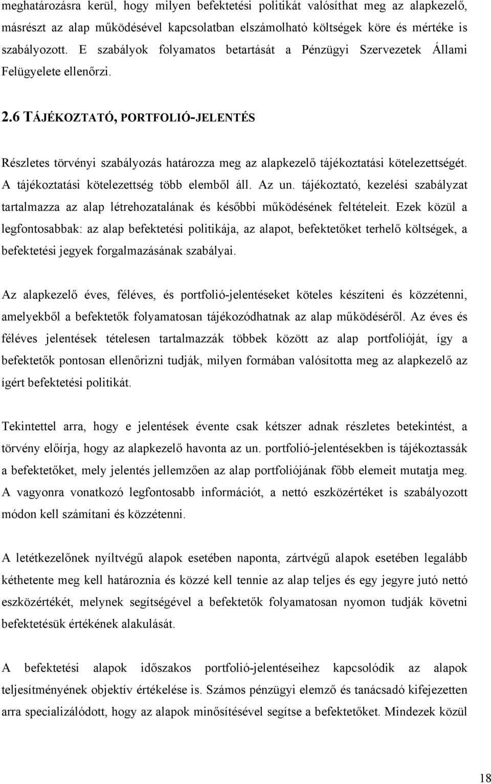 6 TÁJÉKOZTATÓ, PORTFOLIÓ-JELENTÉS Részletes törvényi szabályozás határozza meg az alapkezelő tájékoztatási kötelezettségét. A tájékoztatási kötelezettség több elemből áll. Az un.