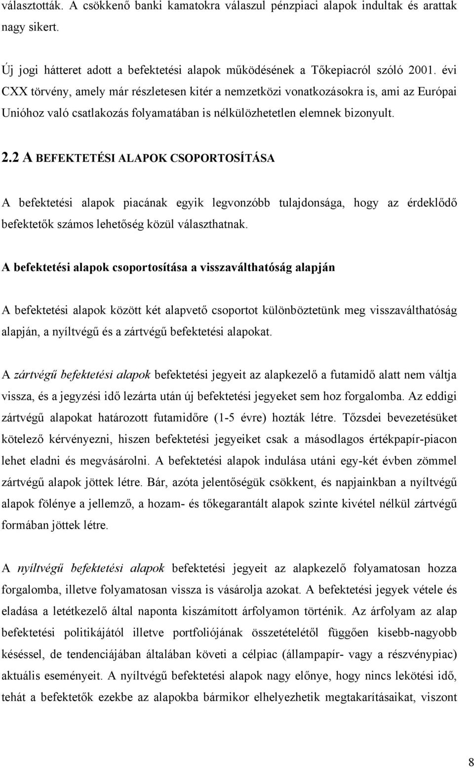 2 A BEFEKTETÉSI ALAPOK CSOPORTOSÍTÁSA A befektetési alapok piacának egyik legvonzóbb tulajdonsága, hogy az érdeklődő befektetők számos lehetőség közül választhatnak.