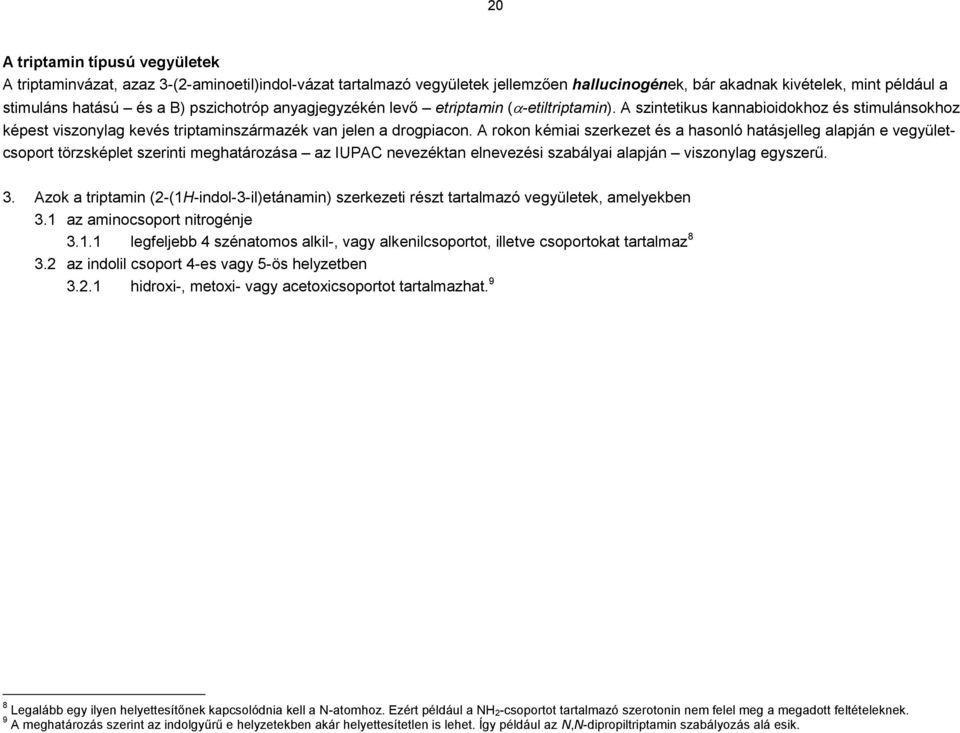 A rokon kémiai szerkezet és a hasonló hatásjelleg alapján e vegyületcsoport törzsképlet szerinti meghatározása az IUPAC nevezéktan elnevezési szabályai alapján viszonylag egyszerű. 3.