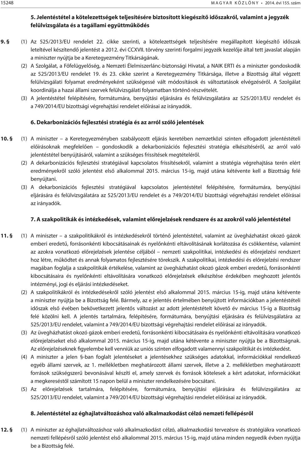 cikke szerinti, a kötelezettségek teljesítésére megállapított kiegészítő időszak leteltével készítendő jelentést a 2012. évi CCXVII.