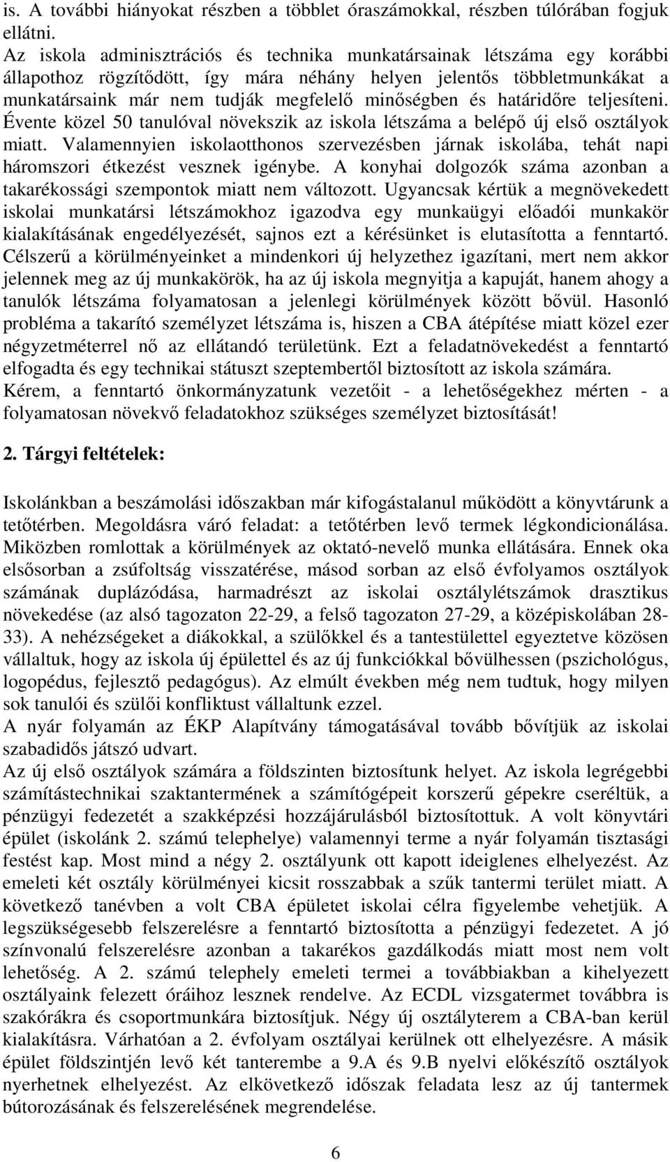 és határidőre teljesíteni. Évente közel 50 tanulóval növekszik az iskola létszáma a belépő új első osztályok miatt.