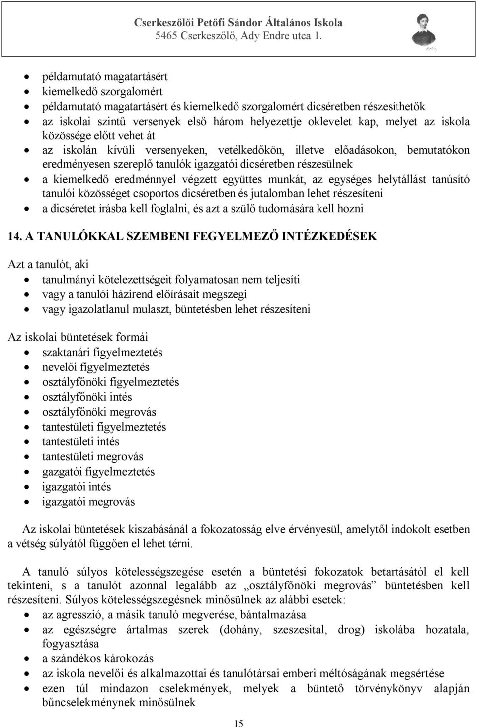 eredménnyel végzett együttes munkát, az egységes helytállást tanúsító tanulói közösséget csoportos dicséretben és jutalomban lehet részesíteni a dicséretet írásba kell foglalni, és azt a szülő