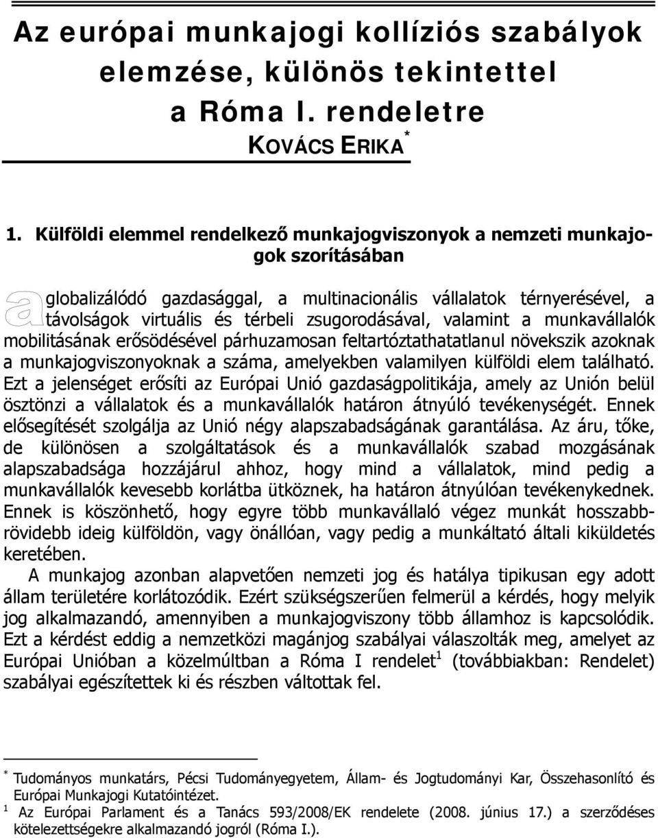 zsugorodásával, valamint a munkavállalók mobilitásának erősödésével párhuzamosan feltartóztathatatlanul növekszik azoknak a munkajogviszonyoknak a száma, amelyekben valamilyen külföldi elem található.