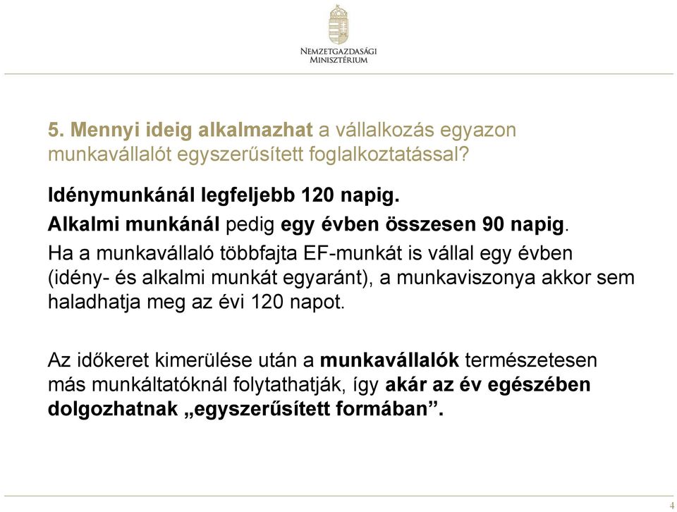 Ha a munkavállaló többfajta EF-munkát is vállal egy évben (idény- és alkalmi munkát egyaránt), a munkaviszonya akkor sem