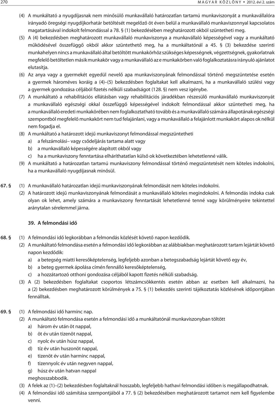 munkaviszonnyal kapcsolatos magatartásával indokolt felmondással a 78. (1) bekezdésében meghatározott okból szüntetheti meg.