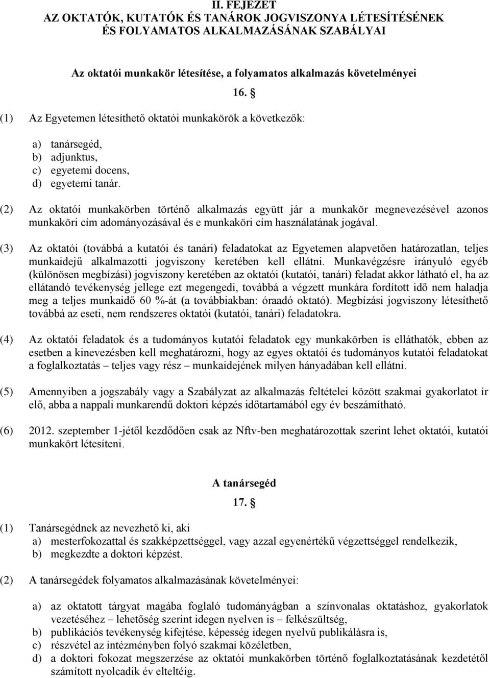 (2) Az oktatói munkakörben történő alkalmazás együtt jár a munkakör megnevezésével azonos munkaköri cím adományozásával és e munkaköri cím használatának jogával.