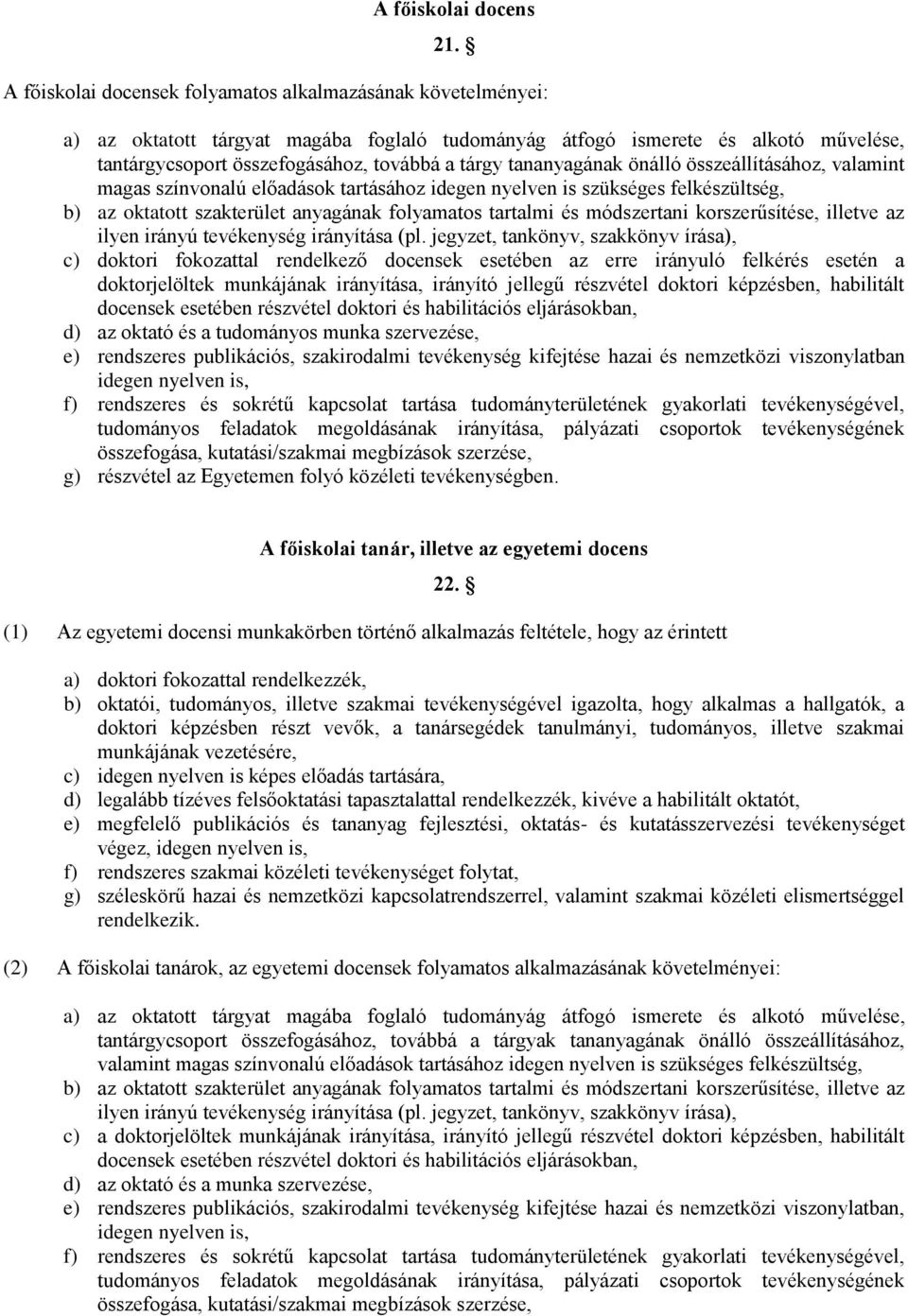 tananyagának önálló összeállításához, valamint magas színvonalú előadások tartásához idegen nyelven is szükséges felkészültség, b) az oktatott szakterület anyagának folyamatos tartalmi és módszertani